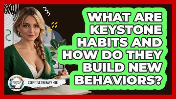 What Are Keystone Habits And How Do They Build New Behaviors? - Cognitive Therapy Hub