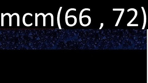 Minimo comun multiplo mcm de 66 y 72 . mcm(66,72)