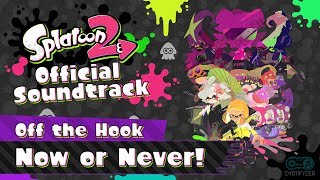 Video thumbnail of "Now or Never! (Off the Hook) - Splatoon 2 Soundtrack"