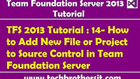 TFS 2013 Tutorial : 14- How to Add New File or Project to Source Control in Team Foundation Server