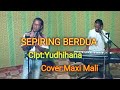 SEPIRING BERDUA#Cipt:Yudhihana-Cover-Maxi Mali-Maxi Mali Channel(MMC)Malaka