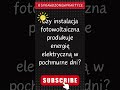 Czy instalacja FOTOWOLTAICZNA pracuje w pochmurne dni, czy produkuje prąd zimą? #fotowoltaika