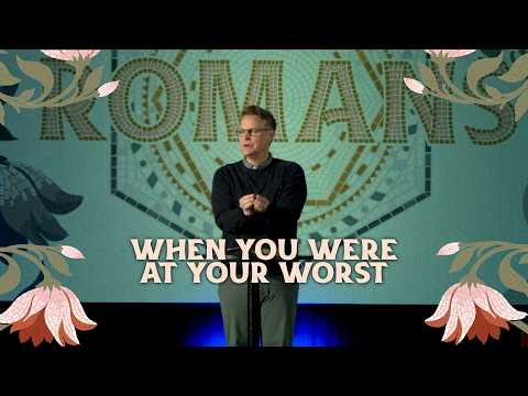 When You Were At Your Worst // ROMANS