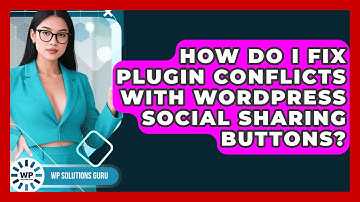 How Do I Fix Plugin Conflicts With WordPress Social Sharing Buttons? - WP Solutions Guru