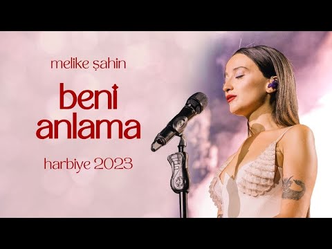 Melike Şahin - Beni Anlama (Live @Harbiye 2023)