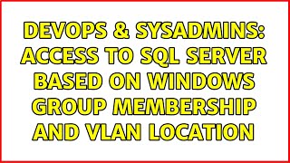 Celebrity DevOps & SysAdmins: Access to SQL server based on Windows group membership AND vlan location Profile