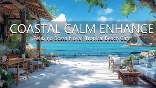 Coastal Calm Enhance Your - Productivity with Relaxing Bossa Nova Music at the Tropical Beach Cafe by Beach Coffee Shop 2,048 views 2 weeks ago 24 hours