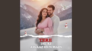 Tere Dil Ki Awaaz Hun Main
