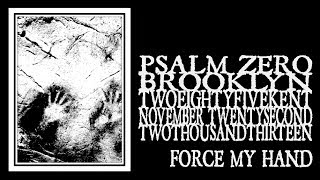 Psalm Zero - Force My Hand 285 Kent 2013