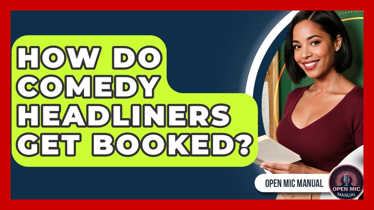 How Do Comedy Headliners Get Booked? - Open Mic Manual