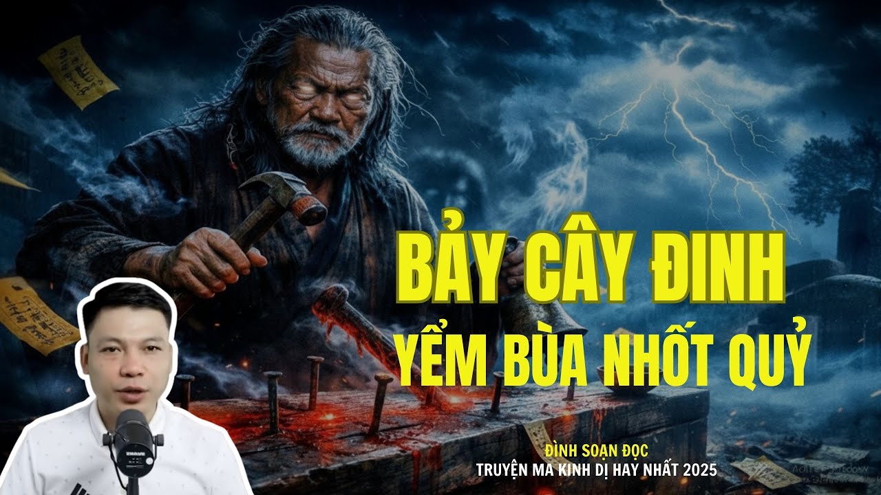 Truyện Ma Kinh Dị: BẢY CÂY ĐINH YỂM BÙA NHỐT QUỶ | Truyện Ma Đình Soạn Mới Nhất 2025