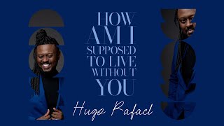 Hugo Rafael  How Am I Supposed To  Without You michael Bolton