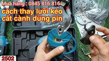 kéo cắt cành pin - cách thay lưỡi kéo cắt cành dùng pin
