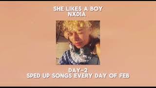 She Likes A Boy- Nxdia (sped up) Day-2:my fav songs sped up every day of Feb