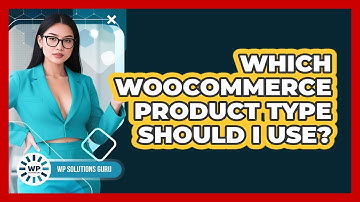 Which WooCommerce Product Type Should I Use? - WP Solutions Guru