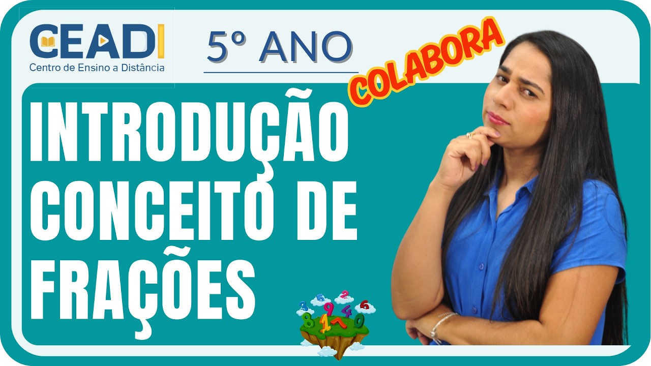 CEADI COLABORA | 5º ano Matemática | INTRODUÇÃO CONCEITO DE FRAÇÕES | 1º Bim. Prof.ª Samara Vieira