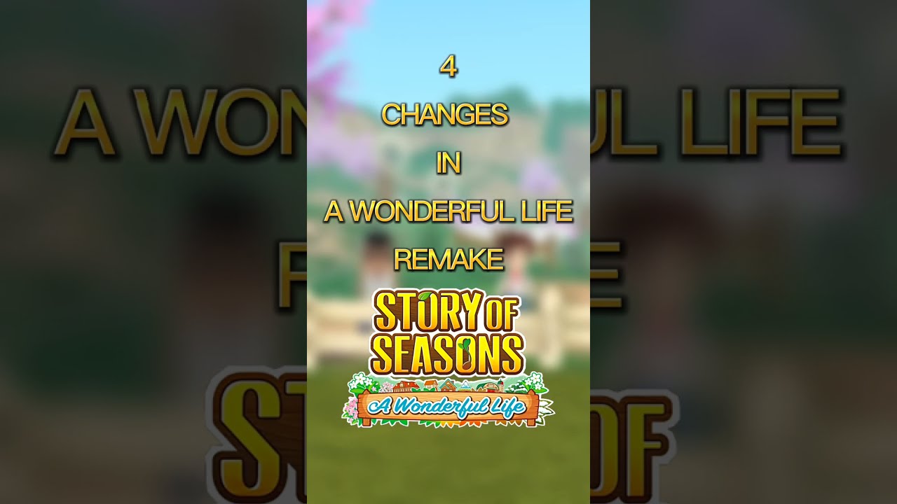 Changes in Story Of Seasons: A Wonderful Life 