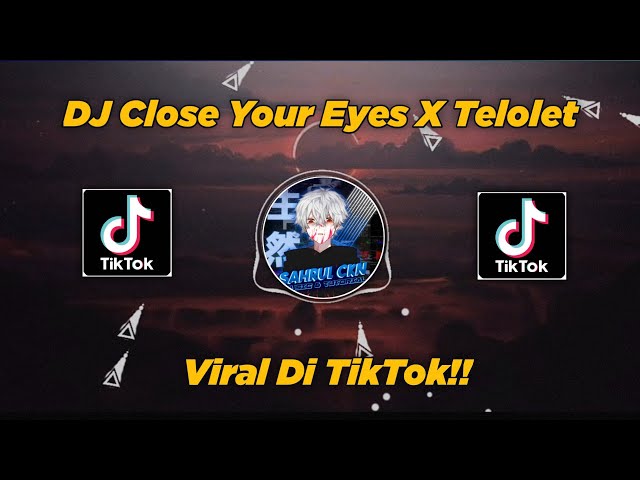 DJ Close Your Eyes X Telolet Viral TikTok By Sahrul Ckn class=