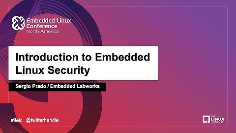 Introduction to Embedded Linux Security - Sergio Prado, Embedded Labworks