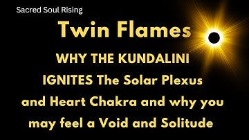 Tweelingvlammen 🔥 Waarom je een leegte kunt voelen als de Kundalini de zonnevlecht en het hartcha...
