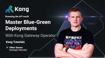 Master Blue-Green Deployments with Kong Gateway Operator | Kong Tutorials