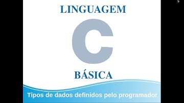 Linguagem C Básica - Tipos de dados definidos pelo programador