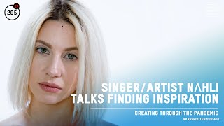 Singer/Artist NAHLI Talks Finding Inspiration & Creating Through The Pandemic | #205