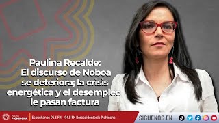 Paulina Recalde: El discurso de Noboa se deteriora; la crisis energética, desempleo le pasan factura