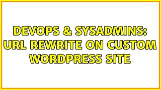 DevOps & SysAdmins: URL rewrite on custom Wordpress site (2 Solutions!!) Net Worth