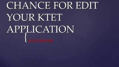 CHANCE FOR EDIT YOUR KTET APPLICATION