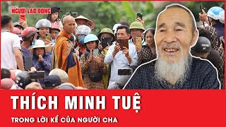 Nỗi niềm của người cha về “hiện tượng mạng” Thích Minh Tuệ, nhân duyên có từ rất sớm | Tin tức