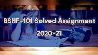 BSHF-101 Solved Assignment 2020-21 |Foundation Course in Humanities & Social Sciences |