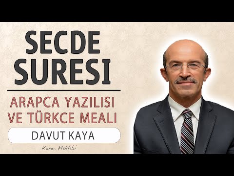 Secde suresi anlamı dinle Davut Kaya hızlı okuyuş (Secde suresi arapça yazılışı okunuşu ve meali)