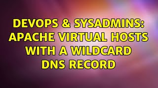 Famous DevOps & SysAdmins: Apache Virtual Hosts with a Wildcard DNS Record (2 Solutions!!) Wealth