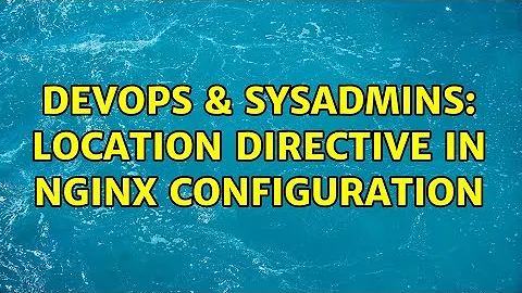 DevOps & SysAdmins: Location directive in nginx configuration