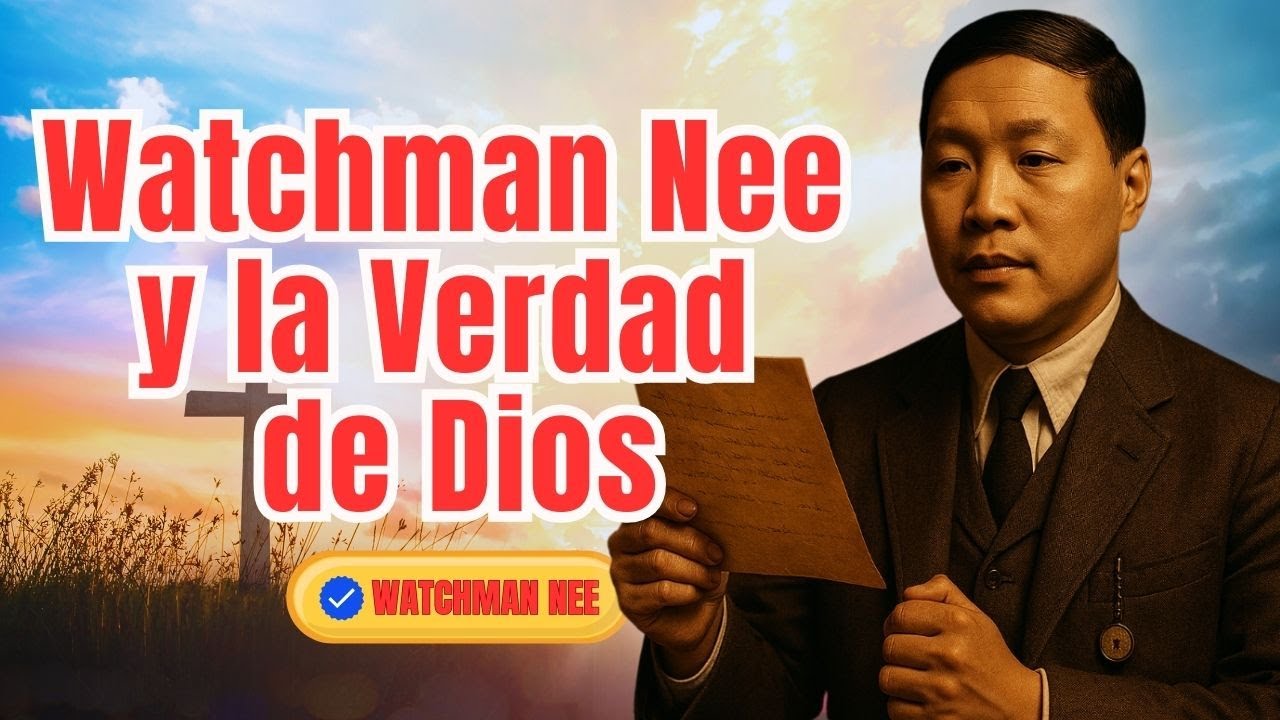 Watchman Nee y la Verdad de Dios Revelada en la Prisión