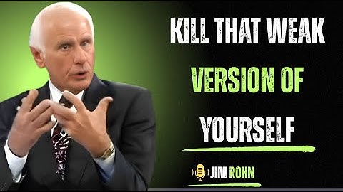 KILL THAT WEAK VERSION OF YOURSELF | Jim Rohn Motivation