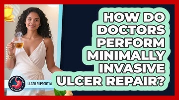 How Do Doctors Perform Minimally Invasive Ulcer Repair? - Ulcer Support Network