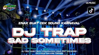 DJ TRAP SAD SOMETIMES TERBARU 2023 COCOK BUAT CEK SOUND | full bass derr • 45 MUSIC