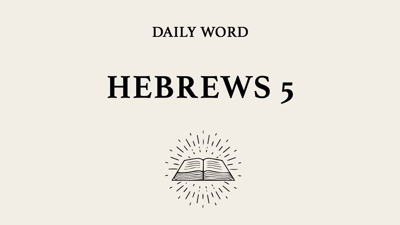 Daily Word | Hebrews 5 | Jesus, the Great High Priest - YouTube