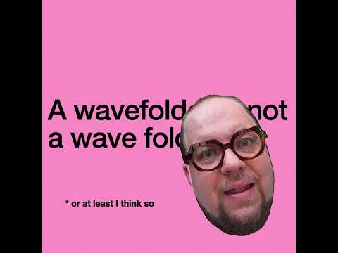 A wavefolder is not a wave folder (Teaser for my talk at DMF2024)
