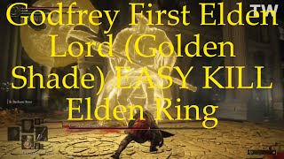 Godfrey First Elden Lord (Golden Shade) EASY KILL Elden Ring