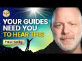 ACCESS a HIGHER Dimension! Your Guides NEED You to HEAR This! Paul Selig and the Guides