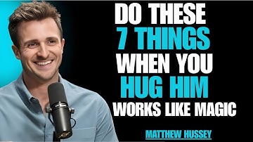 Do These 7 Simple Things When You Hug A Man To Make Him Want You More | Matthew Hussey