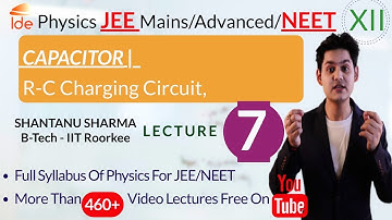 CAPACITOR |Lec-7|   R-C Charging Circuit, |Physics for IIT-JEE/NEET