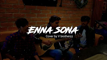 Enna sona cover by V brotherzz || A.R. Rahman / Arijit Singh...