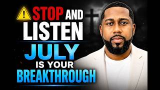 July Is Your Breakthrough Month | God Is About To Change Everything