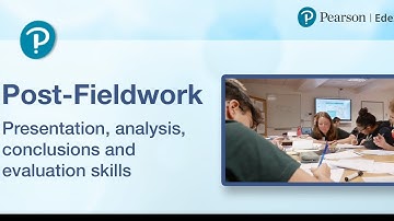 Post-Fieldwork: Presentation, analysis, conclusions and evaluation skills