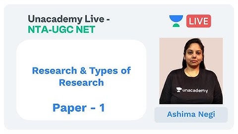 Types of Research | Paper-1 | Unacademy Live - NTA UGC NET | Ashima Negi