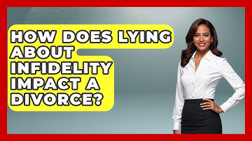 How Does Lying About Infidelity Impact A Divorce? - Get Divorce Answers